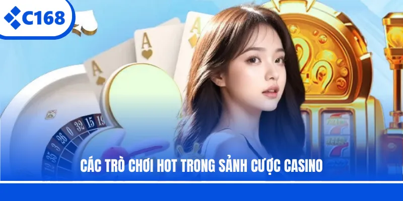 Các trò chơi hot trong sảnh cược casino
