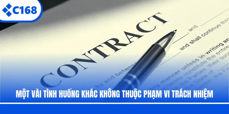 Một vài tình huống khác không thuộc phạm vi trách nhiệm