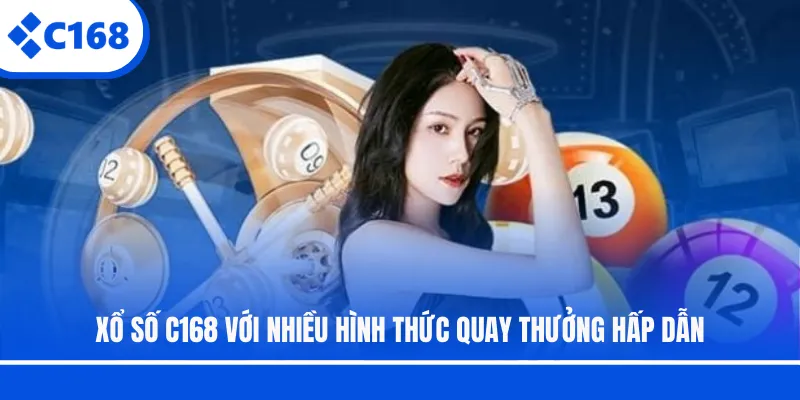 Xổ số C168 với nhiều hình thức quay thưởng hấp dẫn